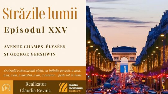 Străzile lumii: Avenue Champs-Élysées și George Gershwin | PODCAST