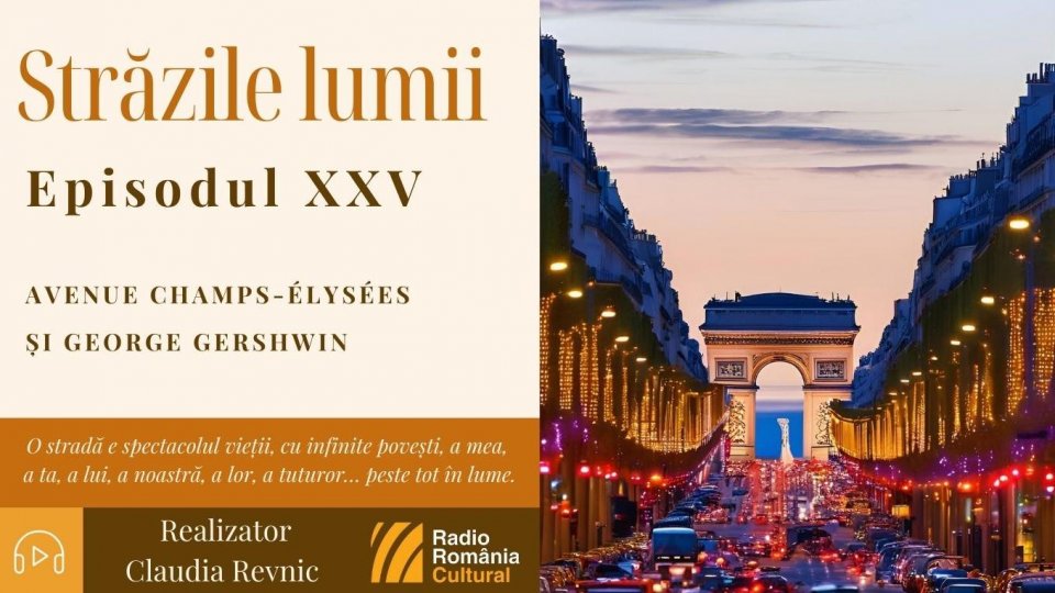 Străzile lumii: Avenue Champs-Élysées și George Gershwin | PODCAST