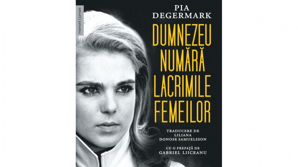 Lecturile orașului: „Dumnezeu numără lacrimile femeilor” de Pia Degermark (Editura Humanitas)