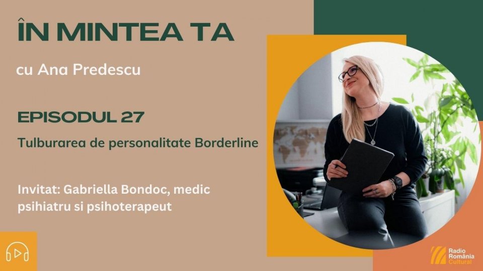 În mintea ta - Episodul 27: Cum se trăiește cu tulburarea borderline? O poveste de înțelegere și speranță | PODCAST