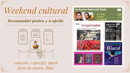 Weekend cultural - Recomandări pentru 4-6 aprilie