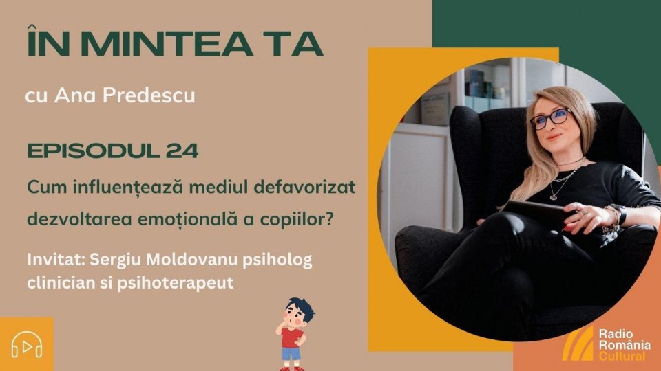 În mintea ta - Episodul 24: Cum influențează mediul defavorizat dezvoltarea emoțională a copiilor? | PODCAST