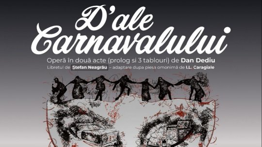 Premiera absolută a operei „D’ale Carnavalului”, în mai pe scena Operei Naționale București