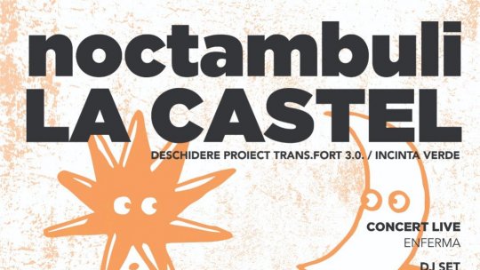 Noctambuli la castel / Deschiderea oficiala TRANS.FORT 3.0 / INCINTA VERDE