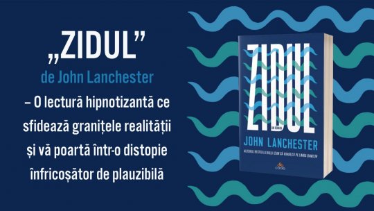 „Zidul” de John Lanchester – o lectură hipnotizantă ce sfidează granițele realității