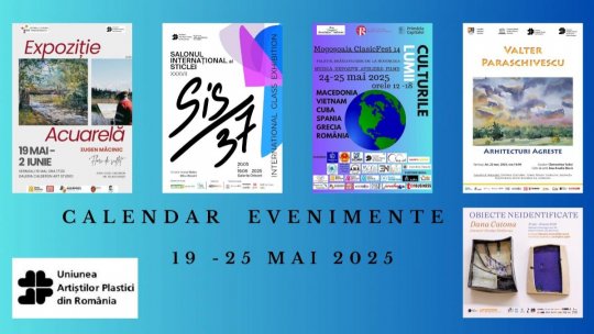 Uniunea Artiștilor Plastici din România face noi propuneri ale unor evenimente vizuale care vor debuta în săptămâna 19 - 25 mai 2025
