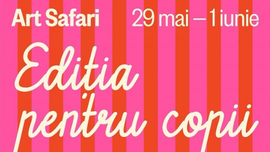 Art Safari anunță Ediția pentru copii, în perioada 29 mai-1 iunie