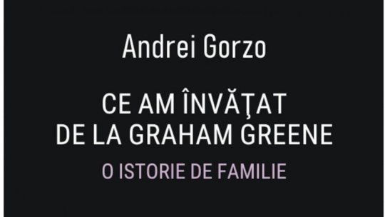 Bogdan Crețu despre volumul "Ce am învățat despre Graham Green. O istorie de familie", de Andrei Gorzo, apărut la Editura Polirom în  2025
