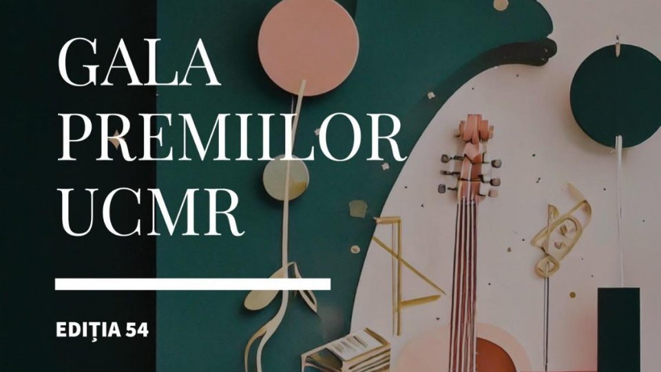 Gala Premiilor UCMR, ediţia a 54-a, va avea loc la Opera Naţională din Bucureşti, pe 9 iunie