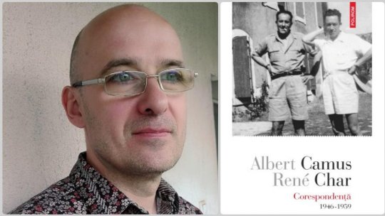 Antonio Patraș: " Albert Camus și René Char s-au întîlnit mai degrabă printr-un anumit etos al scrisului"