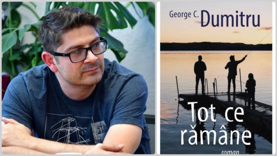 George C. Dumitru: " I-am spus roman și nu memorii sau jurnal, nici măcar autobiografie, pentru că am vrut să fac pariul cu literatura"