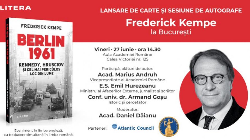Frederick Kempe la București. Lansarea volumului Berlin 1961. Kennedy, Hrușciov și cel mai periculos loc din lume în Aula Academiei Române