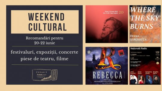 Weekend cultural - Recomandări pentru 20-22 iunie