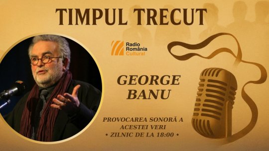 Timpul trecut - George Banu, mărturisiri sonore din 2007: „Am trăit teatrul nu ca pe o simplă experiență artistică, ci ca pe un substitut de viață. Sunt făcut mai mult din materia spectacolelor pe care le-am văzut decât din materia vieții’’