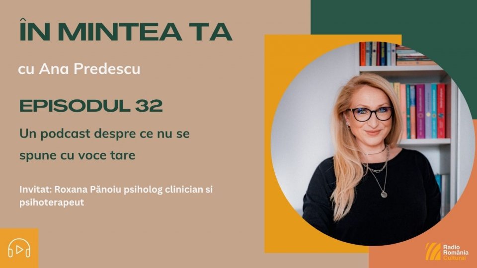 În mintea ta - Episodul 32: Un podcast despre ce nu se spune cu voce tare | PODCAST
