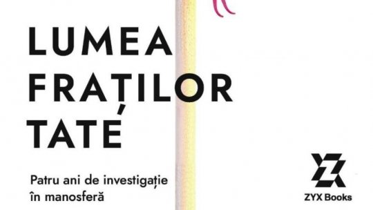 Lecturile orașului: „Lumea fraților Tate. Patru ani de investigație în manosferă” (ZYX Books)