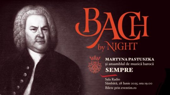 BACH by NIGHT - Un eveniment pentru cei care simt muzica dincolo de sunet