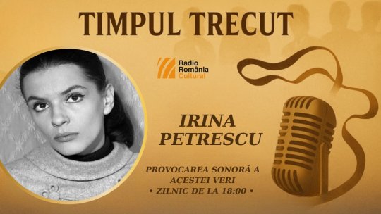 Timpul trecut - Irina Petrescu, mărturisiri sonore din 2004: „Eu nu mă războiesc cu rolul și nici nu lingușesc personajul ca să mă accepte. Probabil că m-am purtat pe mine în fiecare rol."