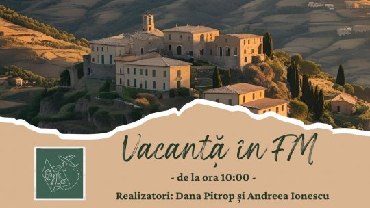 Vacanță în FM:  Basilicata – „Toscana sălbatică” | PODCAST