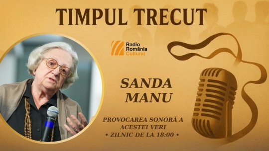 Timpul trecut - Sanda Manu, mărturisiri sonore din anul 2008: „Am regizat și piese care nu-mi plăceau, dar am învățat să mă mint. Asta trebuie să învețe un actor la școală, să se îndrăgostească de ceea ce lucrează’’