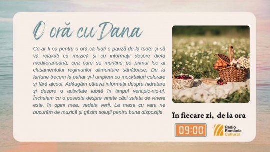 O oră cu Dana - Cu vara-n farfurie și-n pahar | PODCAST
