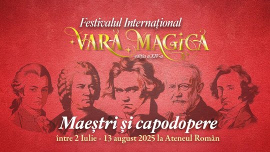 Festivalul Internațional Vară Magică revine la Ateneul Român, între 2 iulie și 13 august, cu tema „Maeștri și Capodopere”