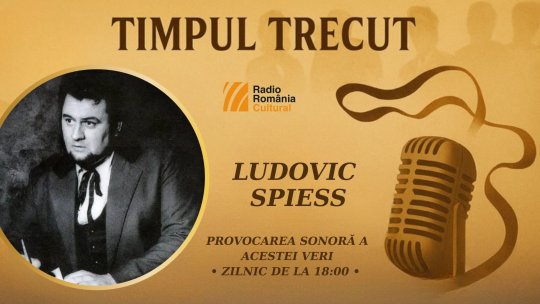 Timpul trecut - Ludovic Spiess, mărturisiri sonore din anul 2001: „Dintr-odată nu ne mai interesează muzica românească, creația românească. Fiecare generație trebuie să-și lase amprenta, contemporanii trebuie lăsați să se exprime și să creeze."