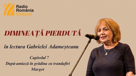 „Dimineață pierdută”, în lectura Gabrielei Adameșteanu – Capitolul 7  – După-amiază în grădina cu trandafiri – Margot