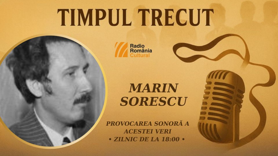 Timpul trecut - Marin Sorescu, mărturisiri sonore din anii ’80: „Arma noastră secretă este sufletul, care trebuie să fie cunoscut prin ce are el frumos și etern.