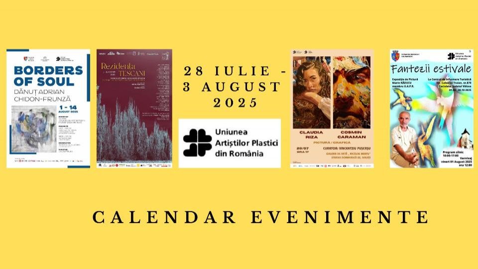 Uniunea Artiștilor Plastici din România recomandă câteva evenimente care vor debuta în săptămâna 28 iulie – 3 august 2025