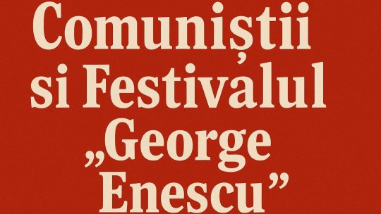 Comuniștii și Festivalul „George Enescu”
