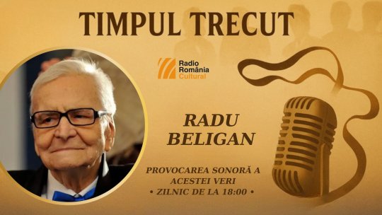 Timpul trecut - Radu Beligan, mărturisiri sonore din 1970: „După renunțarea la teatru, tata a intrat la CFR și a jurat să se răzbune prin nașterea unui fiu care să fie o ediție revăzută și adăugită a visurilor lui’’