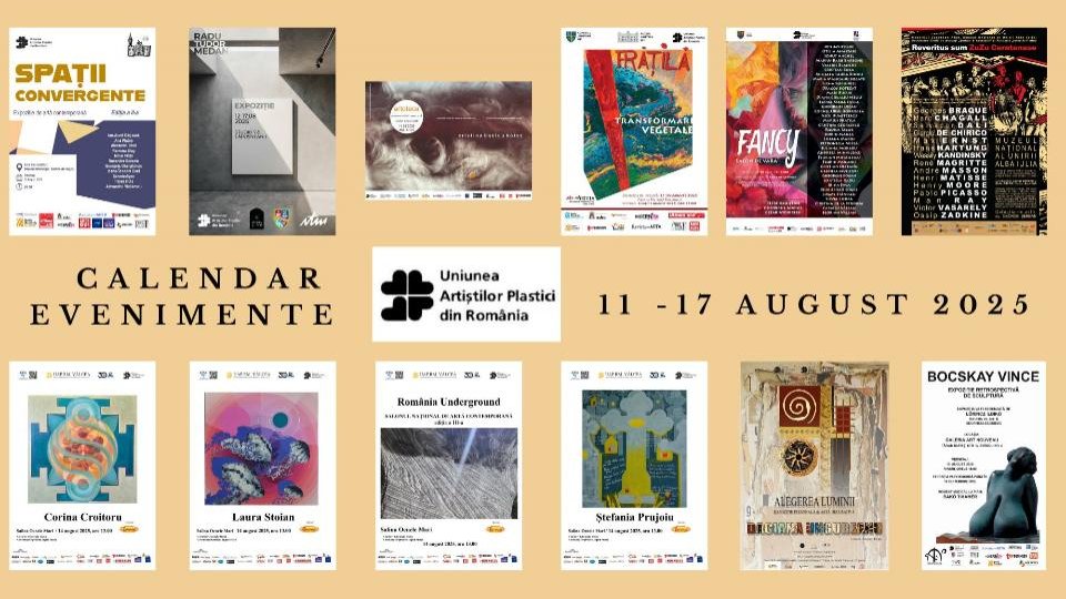 Uniunea Artiștilor Plastici din România face câteva recomandări în legătură cu evenimentele plastice care vor debuta în săptămâna 11 - 17 august 2025