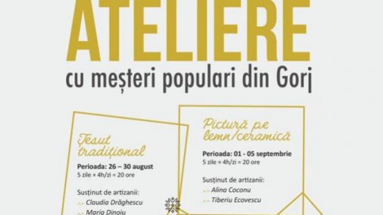 Ateliere de meșteșuguri tradiționale susținute de 8 artizani gorjeni, în perioada 26 august – 5 septembrie 2025