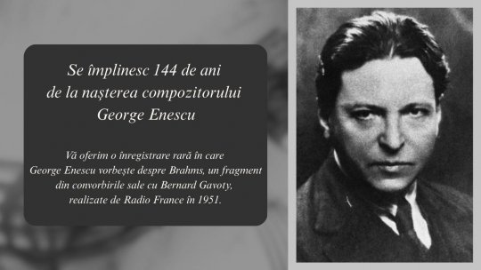 Se împlinesc 144 de ani de la nașterea compozitorului George Enescu