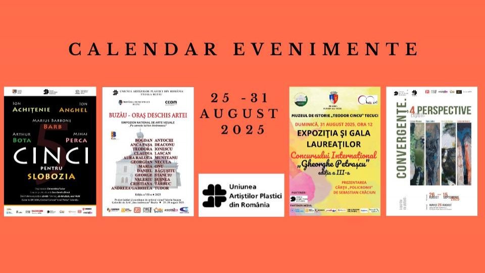 Uniunea Artiștilor Plastici din România recomandă câteva evenimente care vor avea loc în săptămâna 25 - 31 august 2025