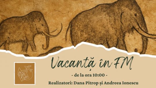 Vacanță în FM - Mamuții de la Rouffignac | PODCAST