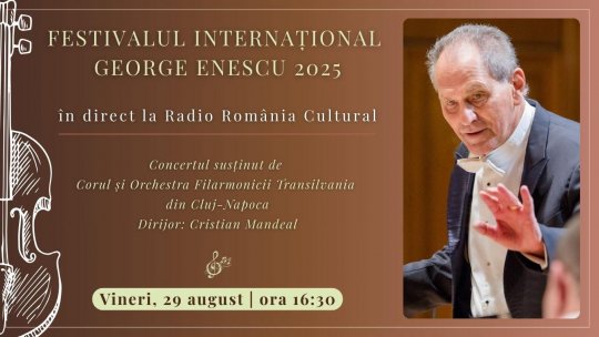 Festivalul Internațional George Enescu 2025: Concertul susținut de Corul și Orchestra Filarmonicii Transilvania din Cluj-Napoca, în direct la Radio România Cultural