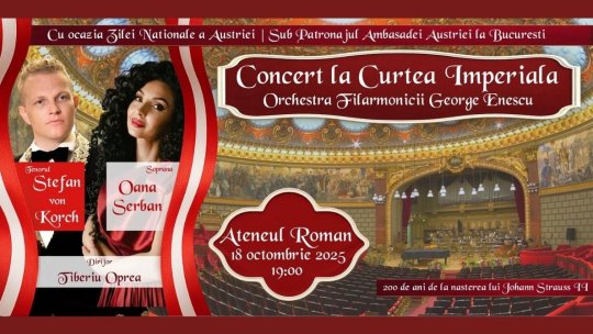 „Concert la Curtea Imperială,” cu tenorul Ştefan von Korch şi soprana Oana Maria Şerban, pe 18 octombrie la Ateneul Român
