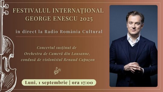 Festivalul Internațional George Enescu 2025: Concertul susținut de Orchestra de Cameră din Lausanne, în direct la Radio România Cultural