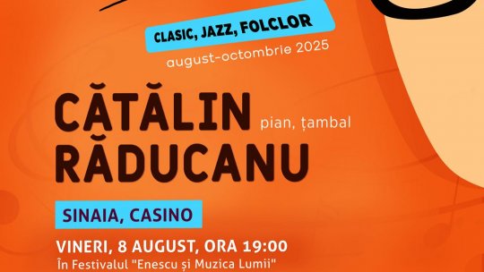 Turneul Național „Un artist, un pian, un țambal” începe vineri, 8 august, la Sinaia, cu un recital în Festivalul „Enescu și muzica lumii”