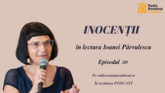 „Inocenții”, în lectura Ioanei Pârvulescu - Episodul 20. CASA NOASTRĂ. Să te-nsoțească paza bună...