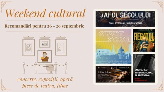 Weekend cultural - Recomandări pentru 26-29 septembrie