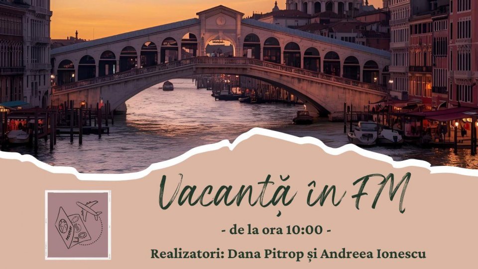 Vacanță în FM - Rialto, cel mai vechi pod din Veneția | PODCAST