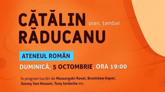 Un artist, un pian, un țambal la Ateneul Român din Bucureşti, pe 5 octombrie - recital extraordinar  Cătălin Răducanu