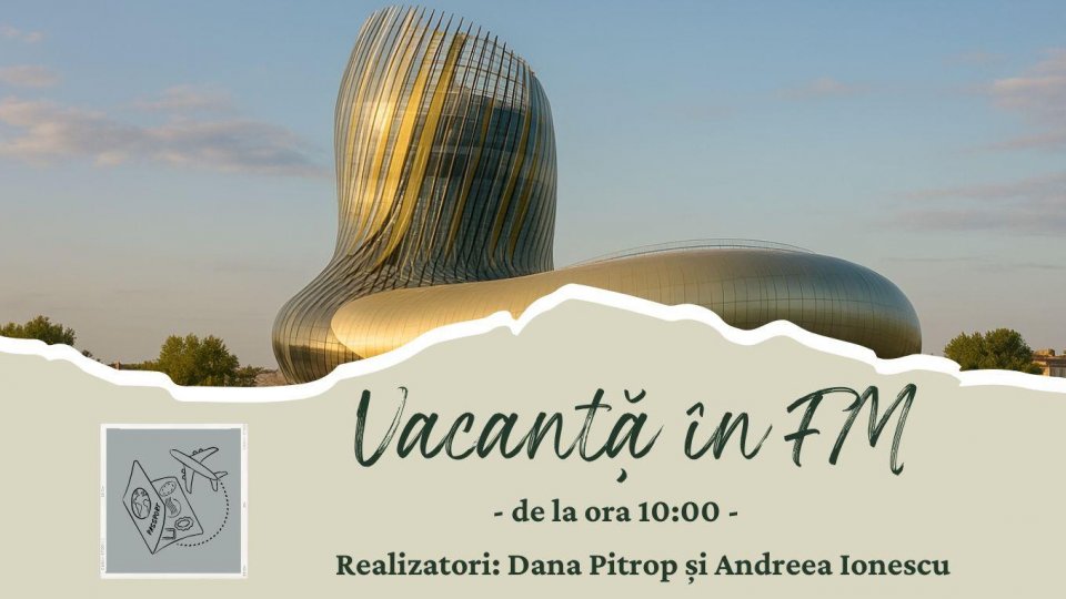 Vacanță în FM - Cetatea vinului / La Cité du Vin din Bordeaux | PODCAST