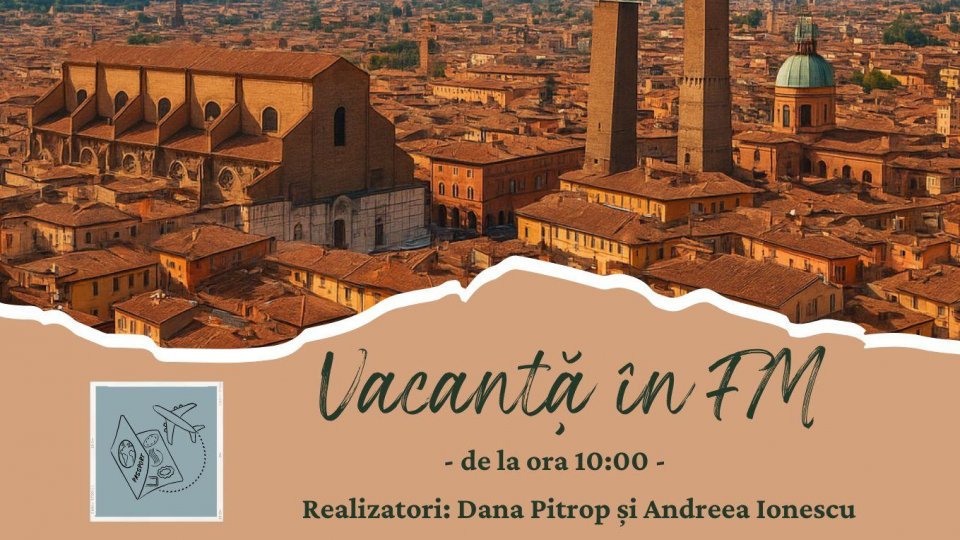 Vacanță în FM - Bologna – La Rossa, La Dotta, La Grassa | PODCAST