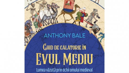 Lecturile orașului: „Ghid de călătorie în Evul Mediu” de Anthony Bale