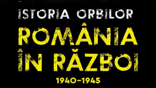 „Istoria orbilor. România în război, 1940- 1945”. Invitați - dr. Alina Pavelescu și dr. Șerban Pavelescu