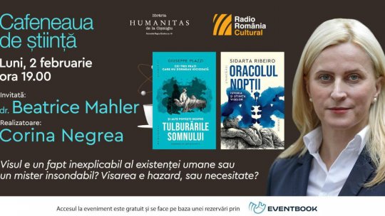 Cafeneaua de Știință - Beatrice Mahler în dialog cu Corina Negrea - Visul e un fapt inexplicabil al existenței umane sau un mister insondabil? Visarea e hazard, sau necesitate?